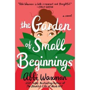 The Garden of Small Beginnings -- Abbi Waxman